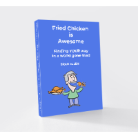 Fried Chicken is Awesome - Finding YOUR way in a world gone mad logo, Fried Chicken is Awesome - Finding YOUR way in a world gone mad contact details