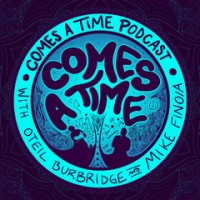 Comes A Time Podcast logo, Comes A Time Podcast contact details