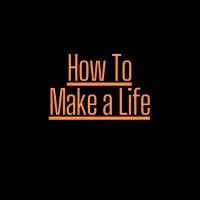 How To Make a Life | Podcast logo, How To Make a Life | Podcast contact details