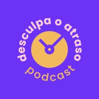 Desculpa o Atraso Podcast logo, Desculpa o Atraso Podcast contact details