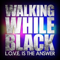 WALKING WHILE BLACK: L.O.V.E. Is The Answer logo, WALKING WHILE BLACK: L.O.V.E. Is The Answer contact details