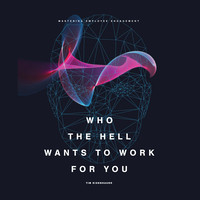 Who the Hell Wants to Work for You: Mastering Employee Engagement logo, Who the Hell Wants to Work for You: Mastering Employee Engagement contact details