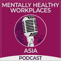 Mentally Healthy Workplaces Asia Podcast logo, Mentally Healthy Workplaces Asia Podcast contact details