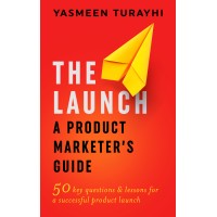 The Launch:  A Product Marketer's Guide | 50 key lessons and questions for a successful launch logo, The Launch:  A Product Marketer's Guide | 50 key lessons and questions for a successful launch contact details