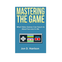 Mastering The Game: What Video Games Can Teach Us About Success In Life logo, Mastering The Game: What Video Games Can Teach Us About Success In Life contact details