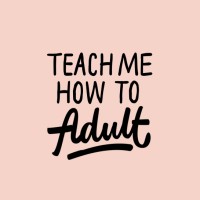 Teach Me How To Adult Podcast logo, Teach Me How To Adult Podcast contact details