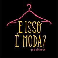 E isso é Moda ?! logo, E isso é Moda ?! contact details