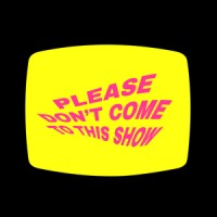 Please Don't Come to this Show logo, Please Don't Come to this Show contact details